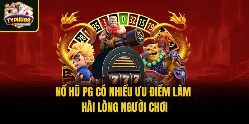 Nổ Hũ PG - Sảnh Cược Hấp Dẫn Với Jackpot Siêu Khủng 3 Nổ hũ PG có nhiều ưu điểm làm hài lòng người chơi