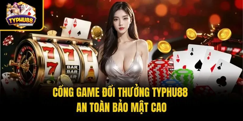 Typhu88 45 Cổng game đổi thưởng Typhu88 an toàn bảo mật cao