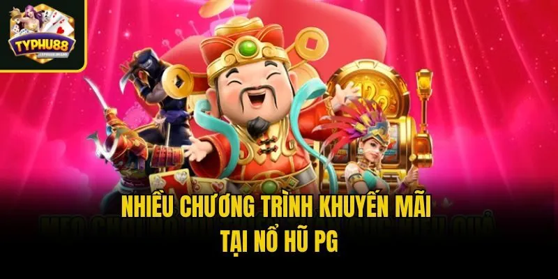 Nổ Hũ PG - Sảnh Cược Hấp Dẫn Với Jackpot Siêu Khủng 4 Nhiều chương trình khuyến mãi tại nổ hũ PG