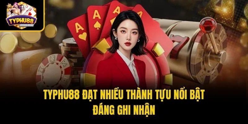 Typhu88 46 Typhu88 đạt nhiều thành tựu nổi bật đáng ghi nhận