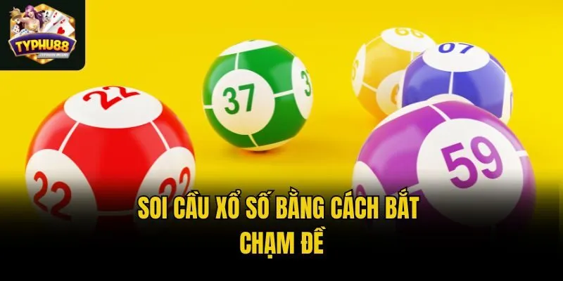 Soi cầu xổ số bằng cách bắt chạm đề